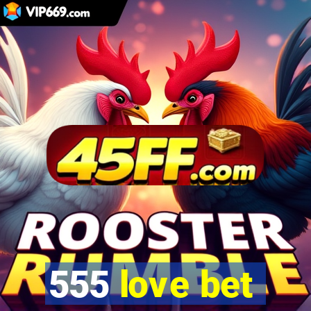 555 love bet